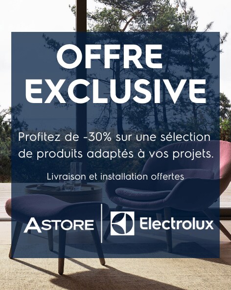 OFFRE EXCLUSIVE ASTORE ET ELECTROLUX
