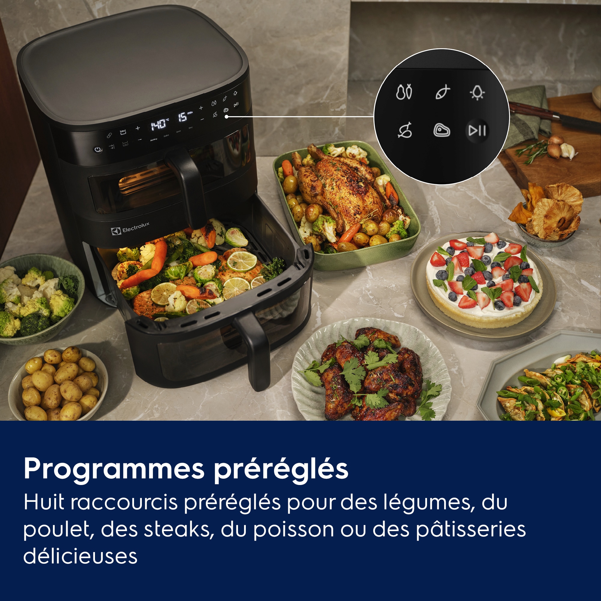 Programmes préréglés Huit raccourcis préréglés pour des légumes,du poulet, des steaks, du poisson ou des pâtisseries délicieuses.
