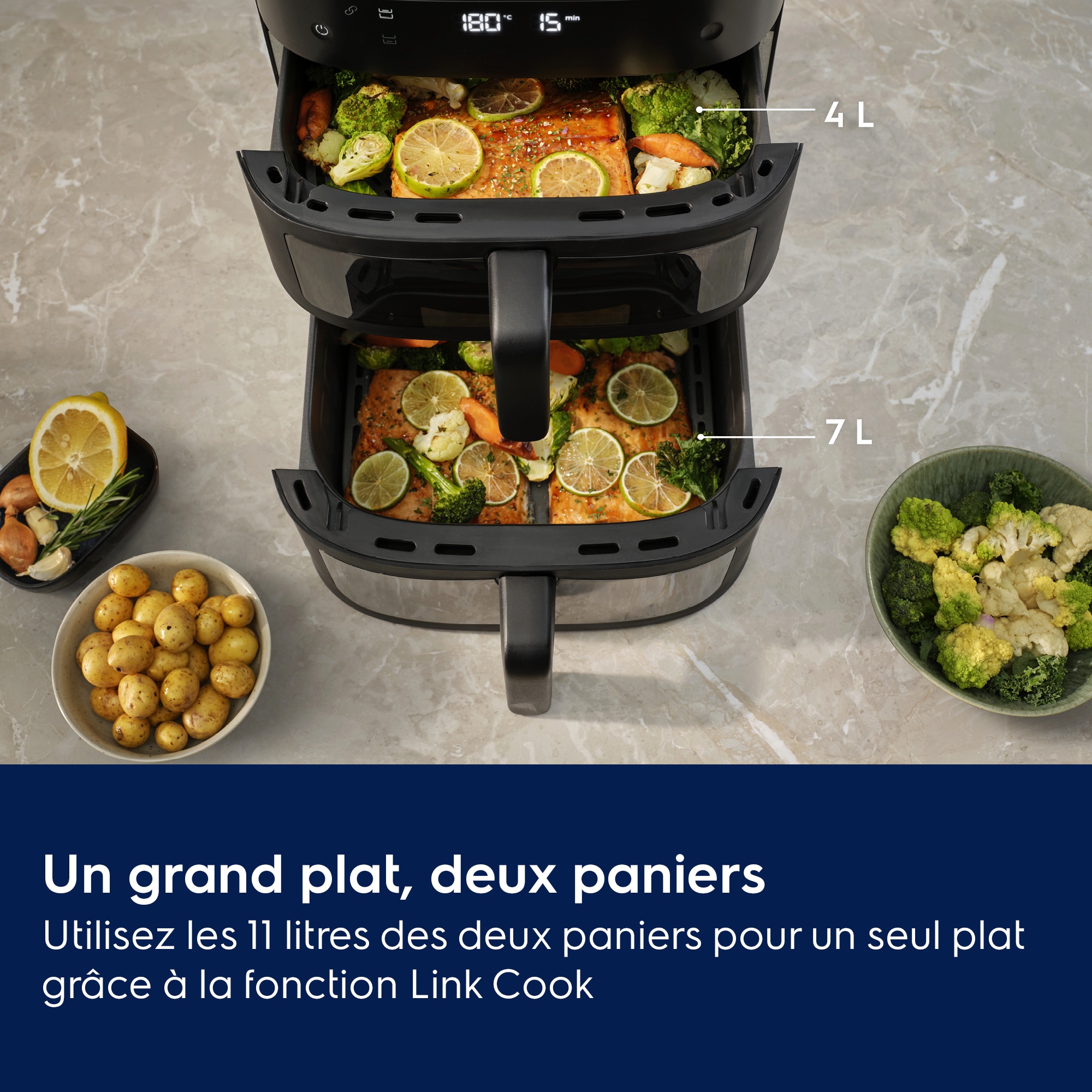 Un grand plat, deux paniers Utilisez les 11 litres des deux panierspour un seul plat grâce à la fonction Link Cook.     4 L 7 L