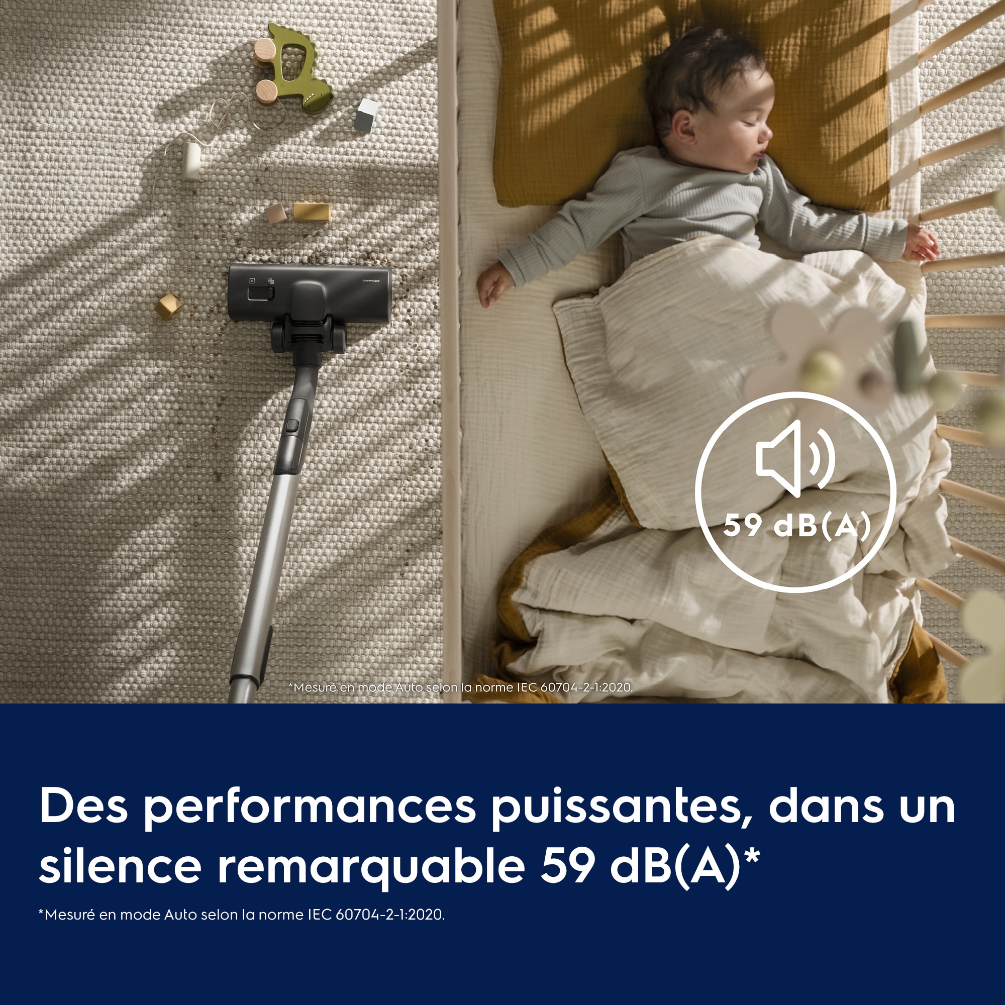 Puissance de nettoyage : un silence quasi-absolu à seulement 59 dB(A)*     *Mesuré en mode Auto selon la norme IEC 60704-2-1:2020. 59 dB(A)