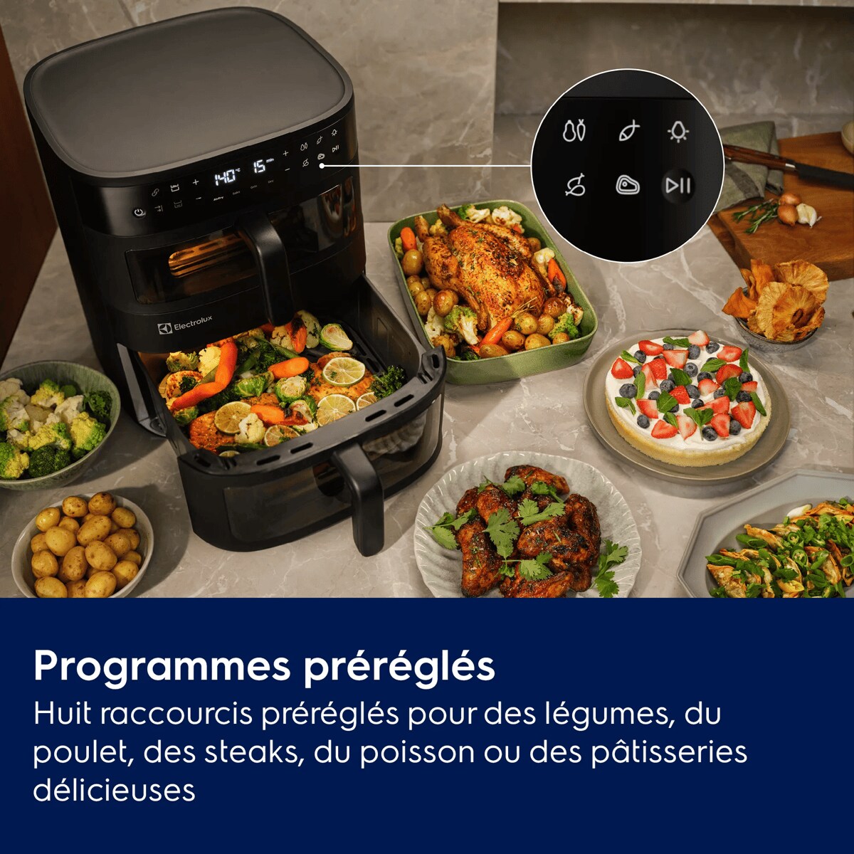 Programmes préréglés Huit raccourcis préréglés pour des légumes,du poulet, des steaks, du poisson ou des pâtisseries délicieuses.