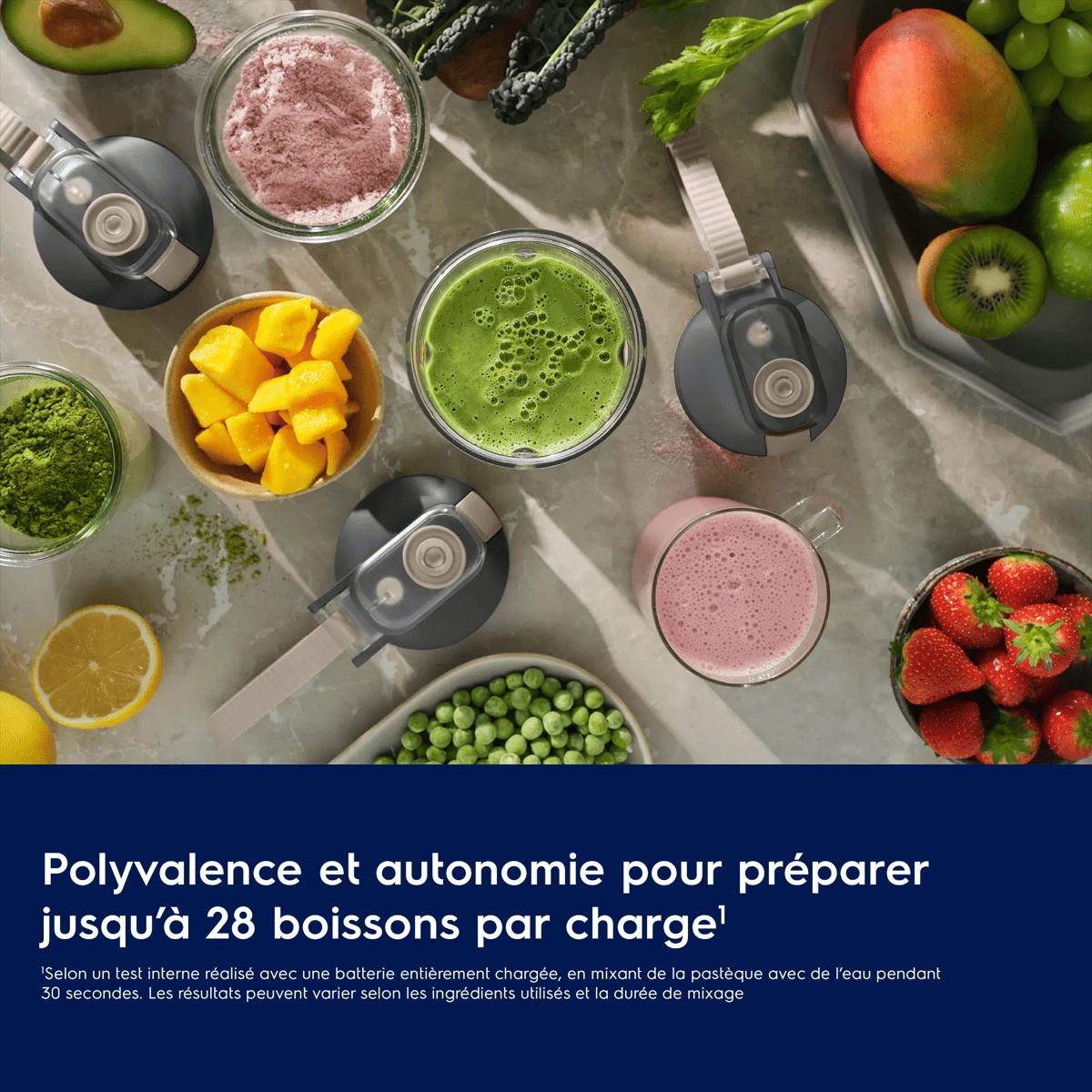 Polyvalence et autonomie pour préparer jusqu’à 28 boissons par charge1
    1Selon un test interne réalisé avec une batterie entièrement chargée, en mixant de la pastèque avec de l’eau pendant 30 secondes. Les résultats peuvent varier selon les ingrédients utilisés et la durée de mixage.