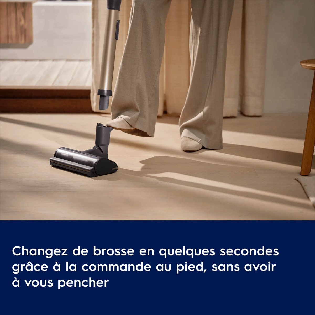 Changez de brosse en quelques secondes grâce à la commande au pied, sans avoir à vous pencher.